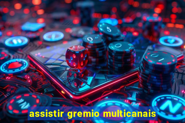 assistir gremio multicanais