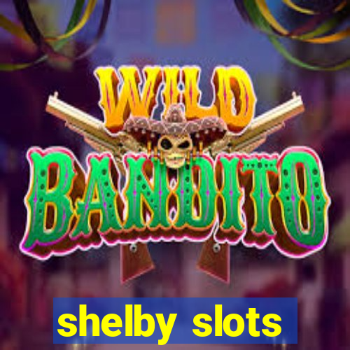 shelby slots