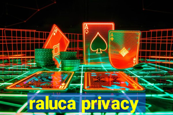 raluca privacy