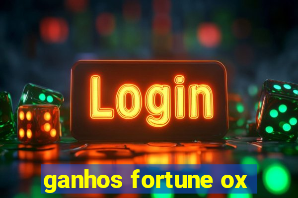 ganhos fortune ox