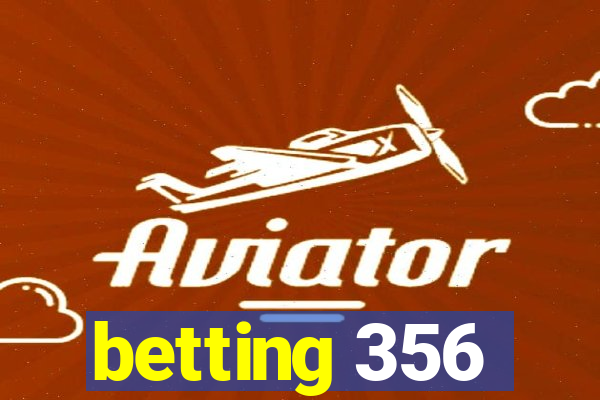 betting 356