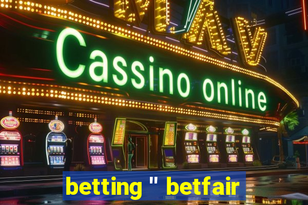 betting '' betfair