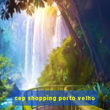 cep shopping porto velho