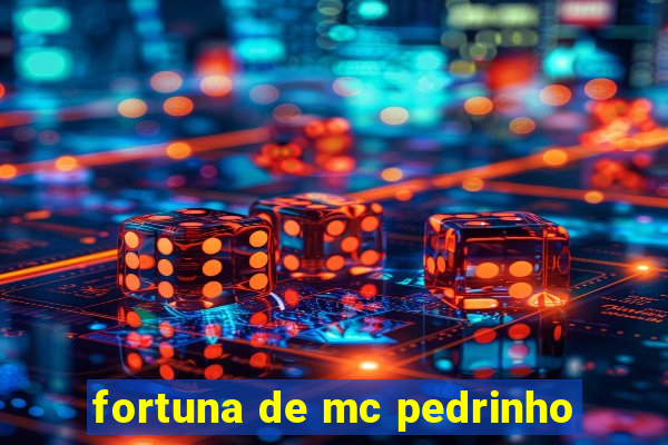 fortuna de mc pedrinho