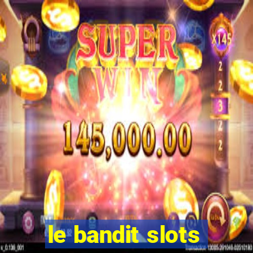 le bandit slots