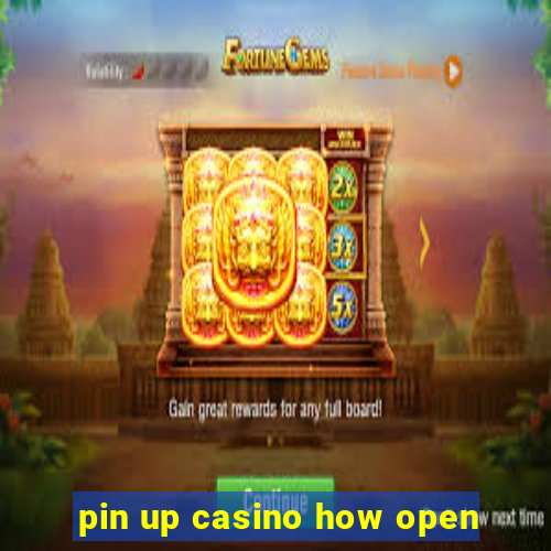 pin up casino how open