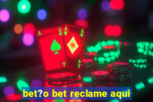 bet?o bet reclame aqui