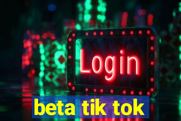 beta tik tok