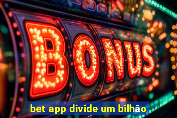 bet app divide um bilhão