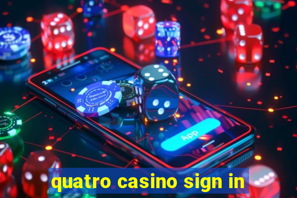 quatro casino sign in