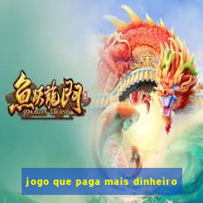 jogo que paga mais dinheiro