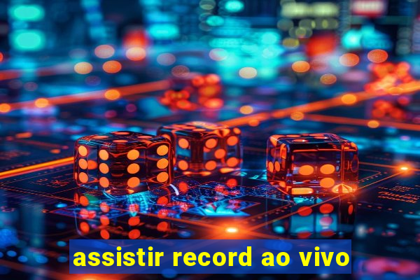 assistir record ao vivo