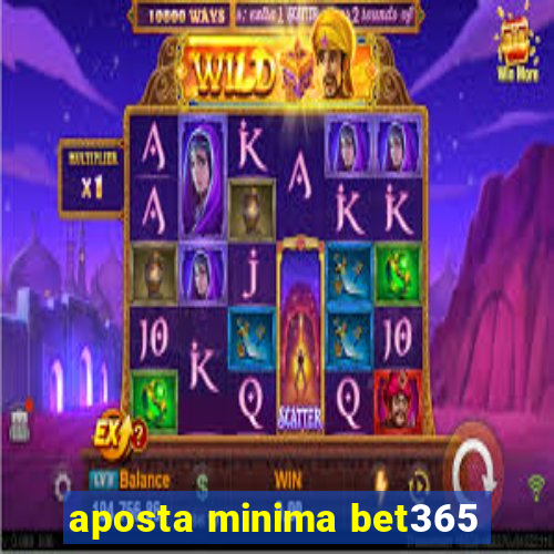 aposta minima bet365