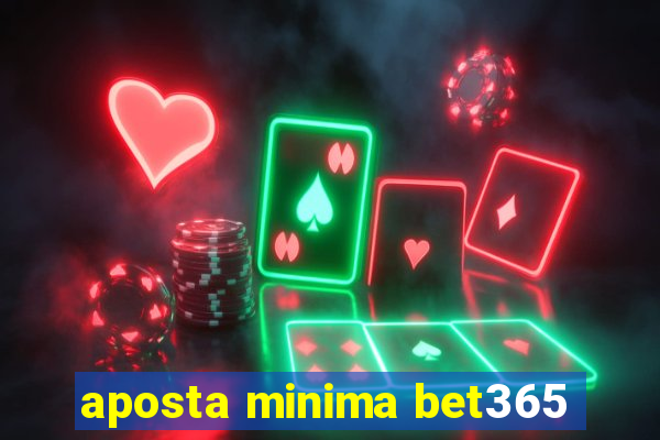 aposta minima bet365