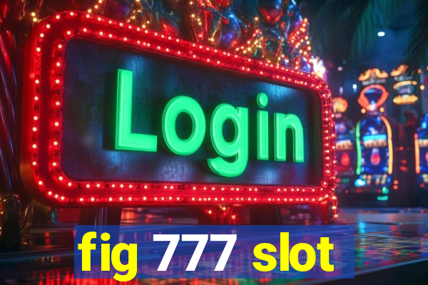 fig 777 slot