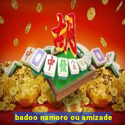 badoo namoro ou amizade