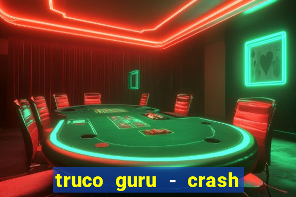 truco guru - crash & poker