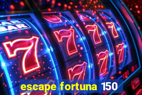 escape fortuna 150