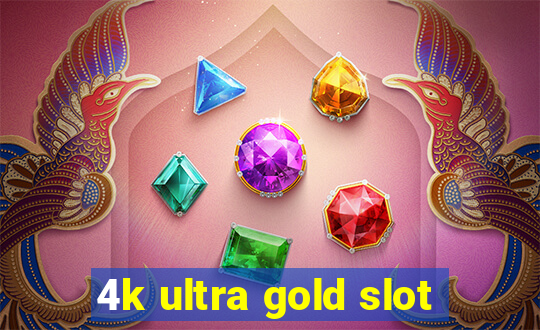 4k ultra gold slot