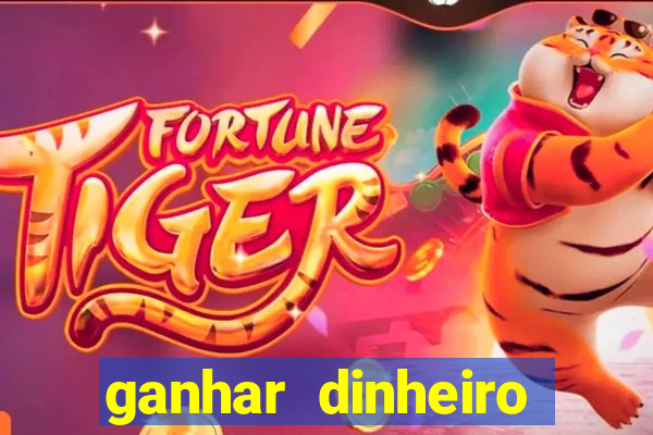 ganhar dinheiro jogando tigre