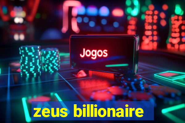 zeus billionaire