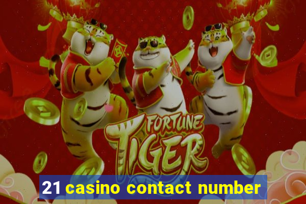 21 casino contact number