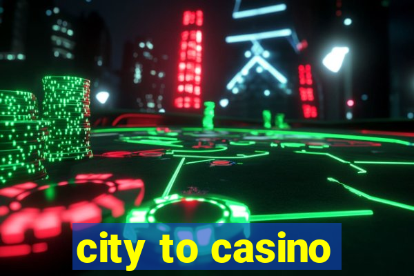 city to casino