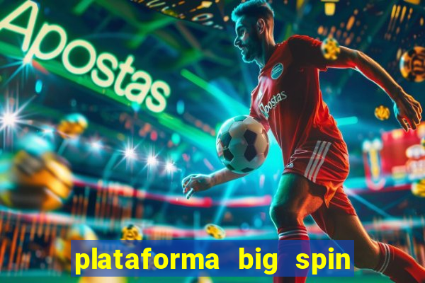 plataforma big spin slots paga mesmo