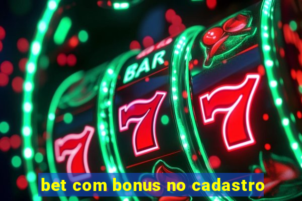 bet com bonus no cadastro