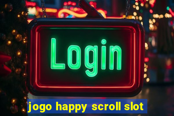 jogo happy scroll slot