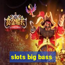 slots big bass