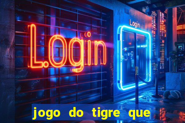 jogo do tigre que paga dinheiro