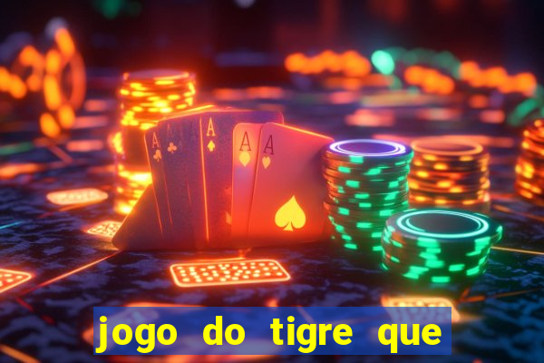 jogo do tigre que paga dinheiro