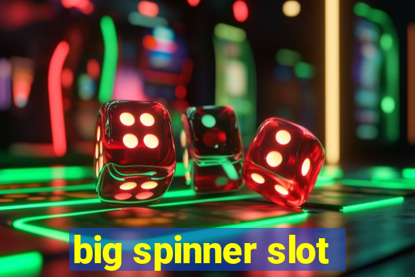 big spinner slot