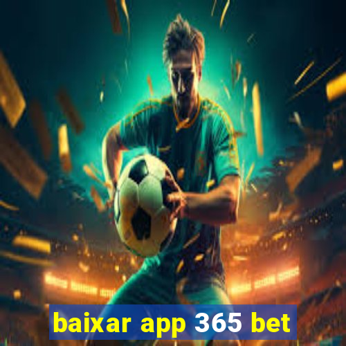 baixar app 365 bet