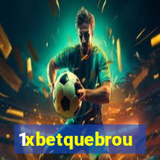 1xbetquebrou