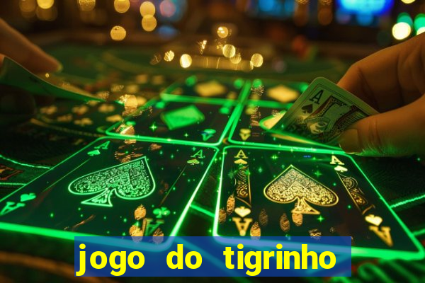 jogo do tigrinho de verdade