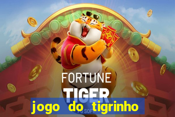 jogo do tigrinho de verdade