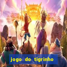 jogo do tigrinho de verdade