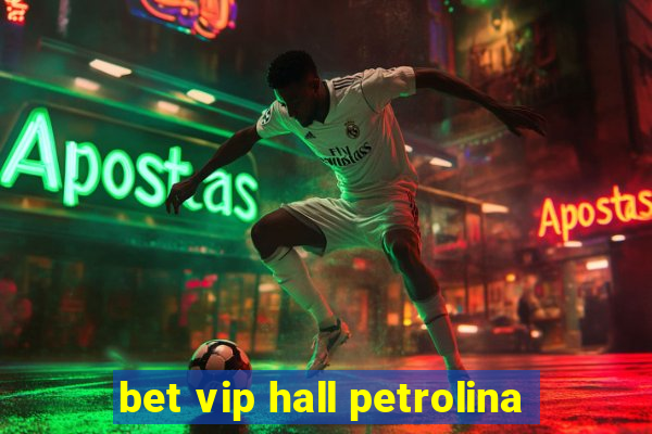 bet vip hall petrolina