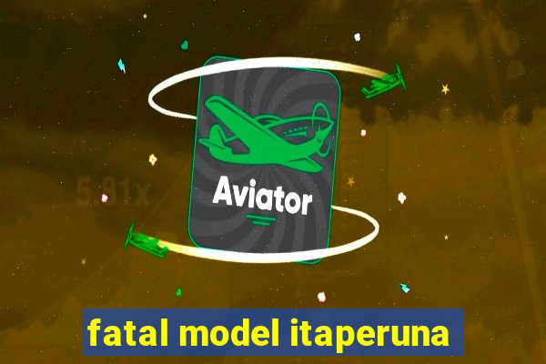 fatal model itaperuna