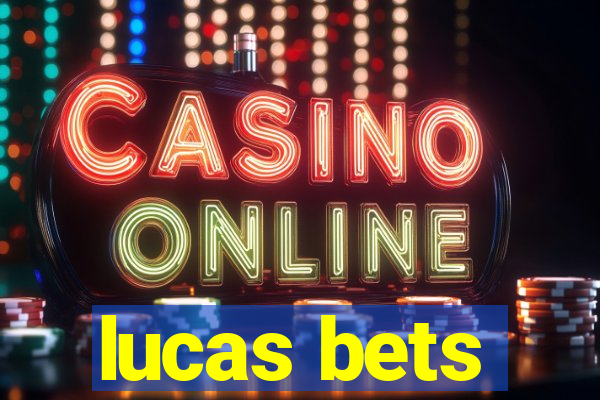 lucas bets