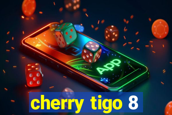 cherry tigo 8