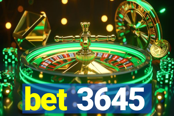 bet 3645