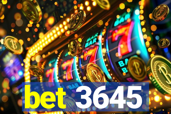 bet 3645