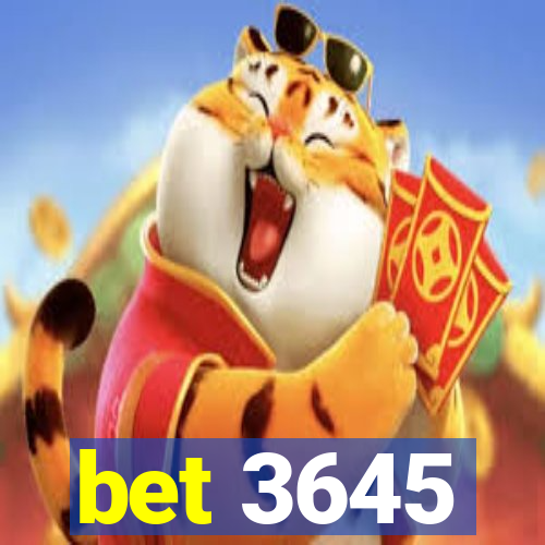 bet 3645