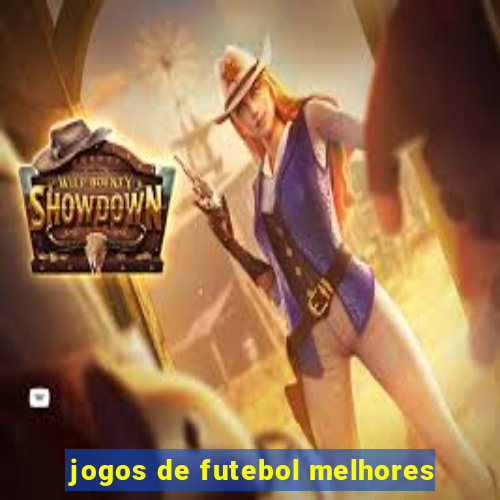 jogos de futebol melhores