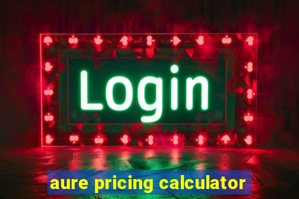 aure pricing calculator