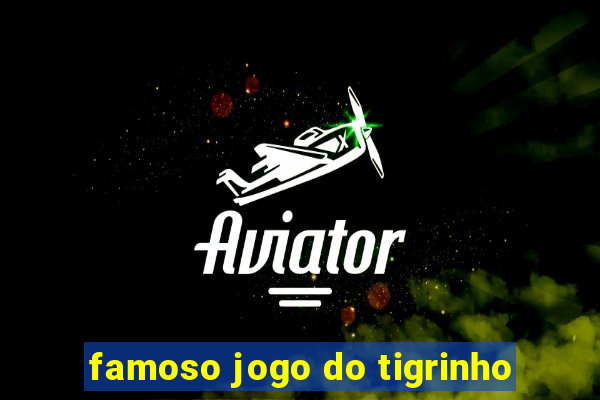 famoso jogo do tigrinho