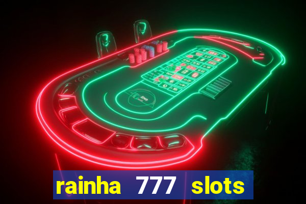 rainha 777 slots paga mesmo